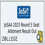 JoSAA 2023 Round 5 Seat Allotment Result Out